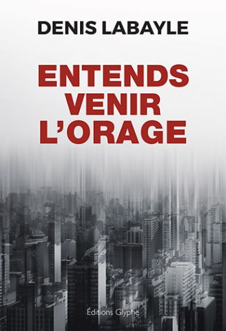 Entends venir l'orage, Denis Labayle, Editions Glyphe