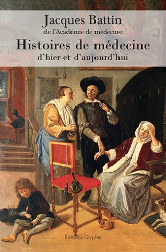 Histoires de médecine, Jacques Battin, Editions Glyphe
