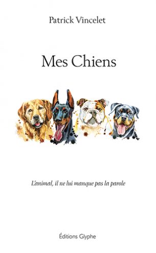 Mes Chiens, Patrick Vincelet, Editions Glyphe