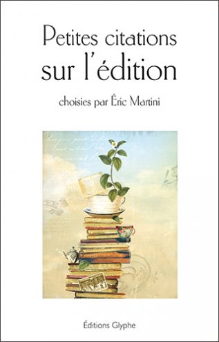 Petites citations sur l'édition, Eric Martini, Éditions Glyphe
