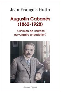 Augustin Cabanès, Jean-François Hutin, Editions Glyphe