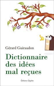 Dictionnaire des idées mal reçues