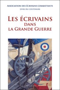 Les Ecrivains dans la Grande Guerre