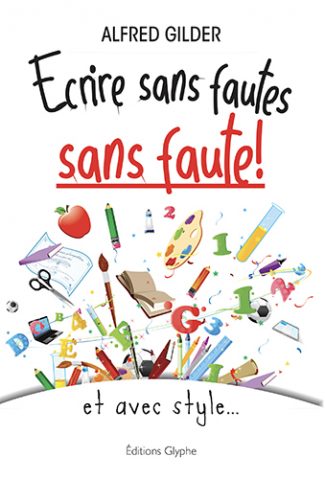 Ecrire sans fautes, sans faute, et avec style