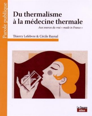 Du thermalisme à la médecine thermale, Thierry Lefebvre, Cécile Raynal, Editions Glyphe
