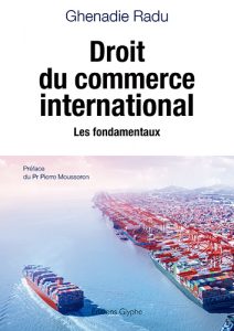 Droit du commerce international, Ghenadie Radu, Editions Glyphe