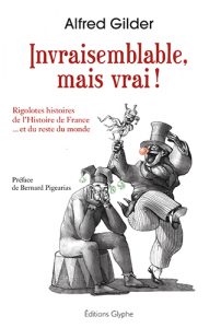 Invraisemblable mais vrai, Alfred Gilder, Editions Glyphe