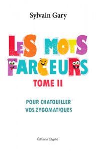 Les mots farceurs, Sylvain Gary, Editions Glyphe