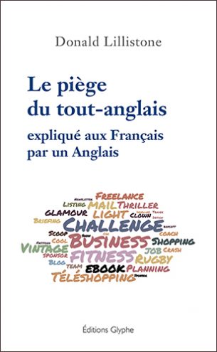 Le piège du tout-anglais expliqué aux Français par un Anglais, Donald Lillistone, Editions Glyphe