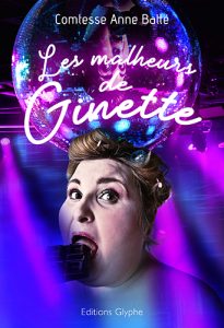 Les malheurs de Ginette, Comtesse Anne Batté, Editions Glyphe