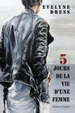 Cinq jours de la vie d'une femme, Evelyne Dress, Editions Glyphe